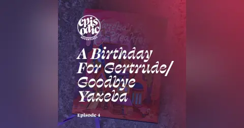 A Birthday For Gertrude | Goodbye Yazeba | Yazeba’s Bed & Breakfast