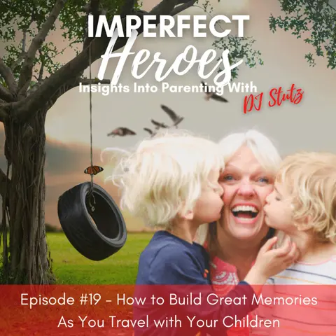 Episode 19: How To Build Great Memories As You Travel With Your Children