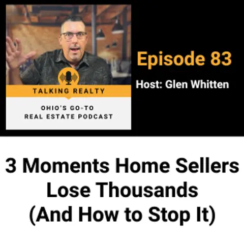 3 Moments Home Sellers Lose Thousands (And How to Stop It) | Episode 83