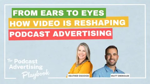 From Ears to Eyes: How Video Is Reshaping Podcast Advertising