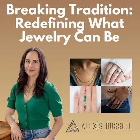 Alexis Russell - Breaking Tradition: Redefining What Jewelry Can Be