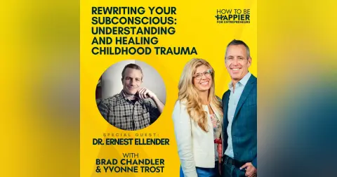 Ep112: Rewriting Your Subconscious: Understanding and Healing Childhood Trauma with Dr. Ernest Ellender
