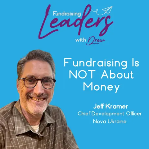 Fundraising Is NOT About Money | Chief Development Officer Jeff Kramer