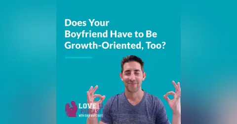 Does Your Boyfriend Have to Be Growth-Oriented, Too?