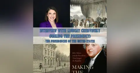 Interview with Lindsay Chervinsky, Making the Presidency
