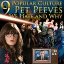 e128. 9 Popular Culture Pet Peeves We Hate and Why