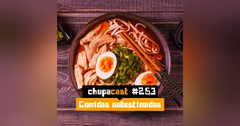 Episódio #253 – Comidas subestimadas