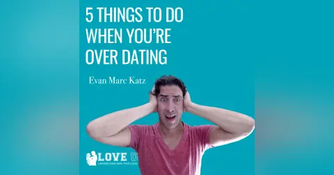 5 Things To Do When You’re OVER Dating