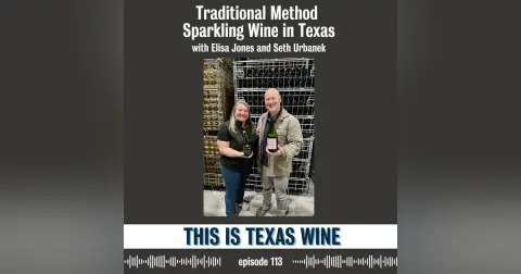 Traditional Method Sparkling Wine in Texas with Elisa Jones and Seth Urbanek