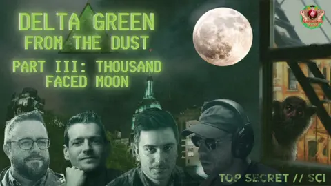 From The Dust - Part 3: Thousand-Faced Moon | Delta Green Actual Play