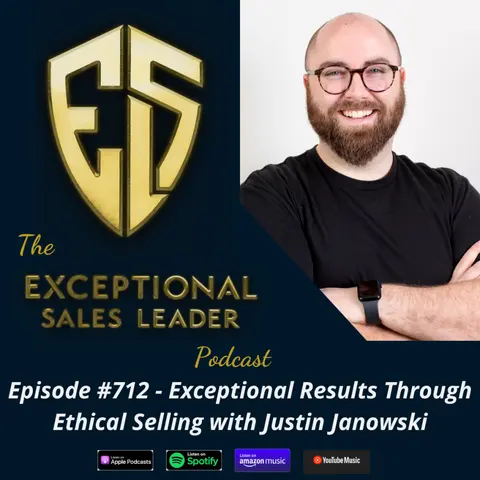 Exceptional Results Through Ethical Selling with Justin Janowski