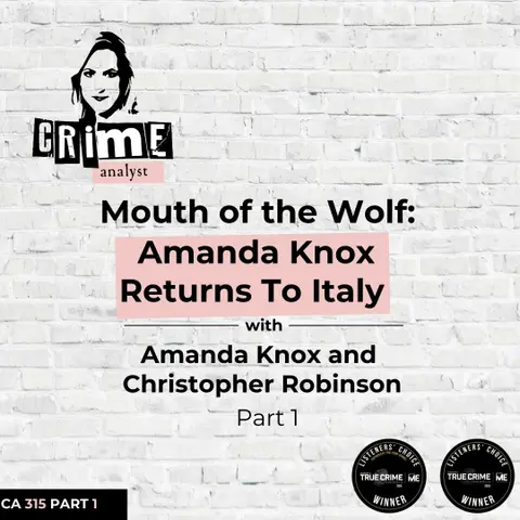 Ep 315: The Mouth of the Wolf: Amanda Knox Returns to Italy with Amanda Knox and Christopher Robinson, Part 1