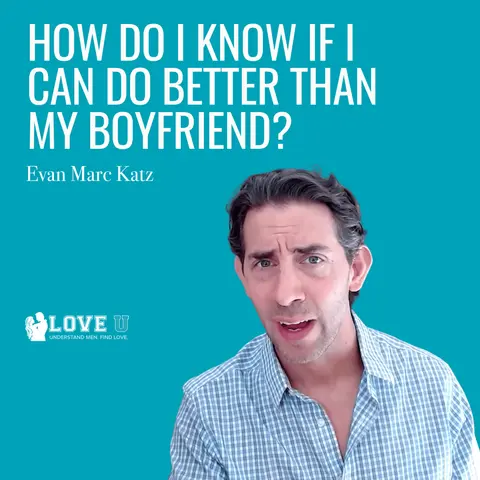 How Do I Know If I Can Do Better Than My Boyfriend?