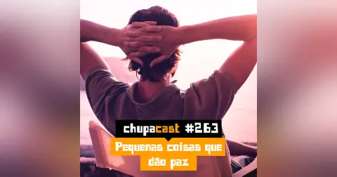 Episódio #263 – Pequenas coisas que dão paz