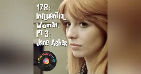 178: Influential Women, Part 3–Jane Asher