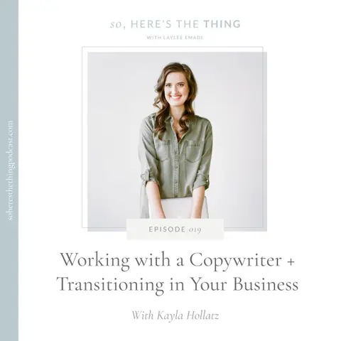 Episode 019: Working with a Copywriter + Transitioning in Your Business with Kayla Hollatz