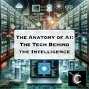 The Anatomy of AI: The Tech Behind the Intelligence