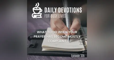 What to Do When Your Prayer Has Become Mostly Complaint