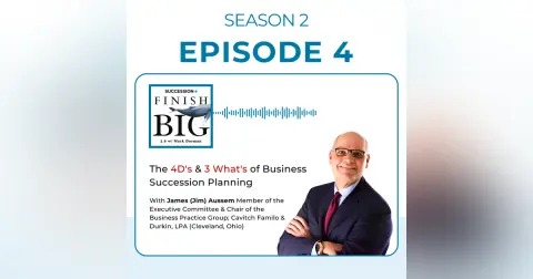 The 4D's & 3 What's of Business Succession Planning (EP 4) S2