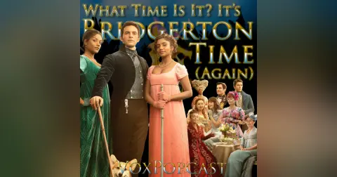 e208. What Time Is It? It’s Bridgerton Time! (Again)