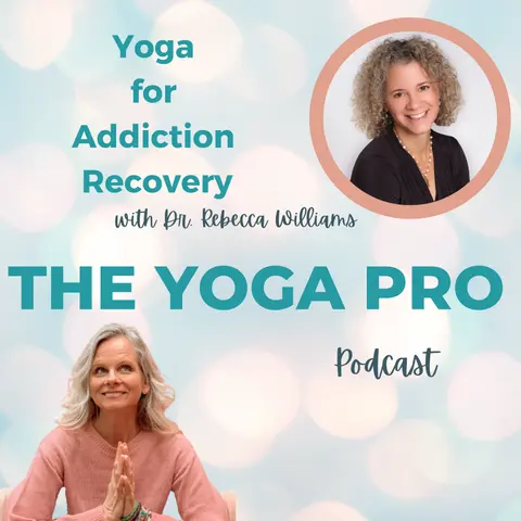 Yoga for Addiction Recovery with Dr. Rebecca Williams