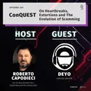 Episode 207: ConQuest – On Heartbreaks, Extortions and The Evolution of Scamming