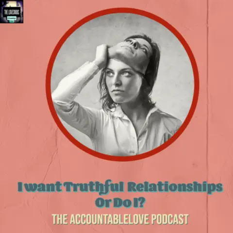 I Want A Truthful Relationship Or Do I?
