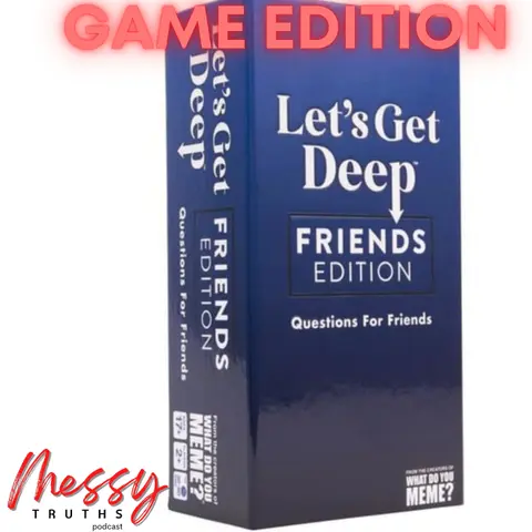 Messy Game Edition: Let's Get Deep