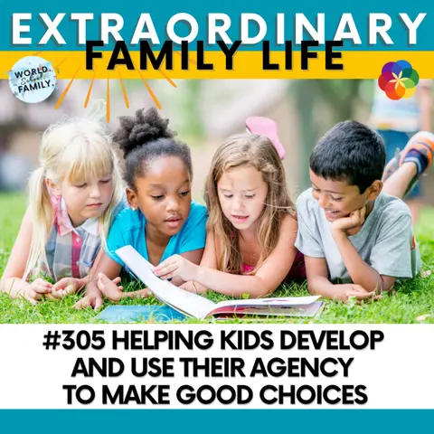 #305 Helping Kids Develop and Use Their Agency to Make Good Choices
