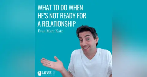 What To Do When He’s Not Ready For A Relationship