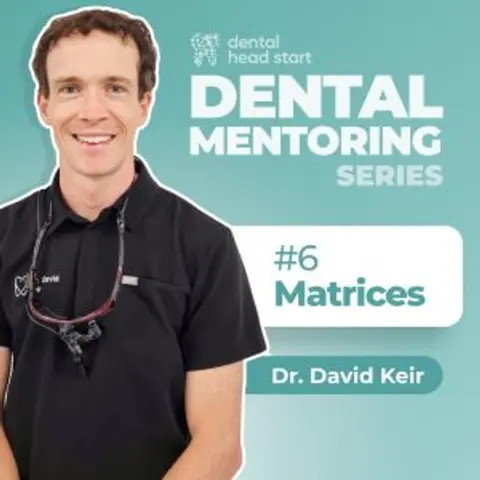 Dental Mentoring Series #6 – Beyond Basic Matrices: Elevating Your Restorative Game