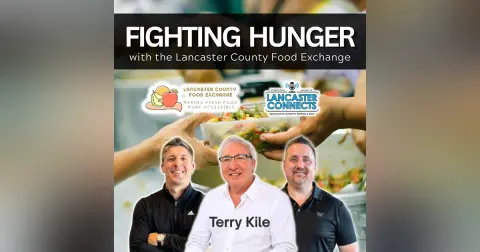 Fighting Hunger with the Lancaster County Food Exchange featuring Terry Kile - Episode 264