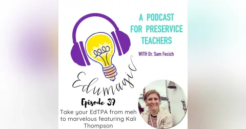 Take your EdTPA from "Meh" to "Marvelous" featuring Kali Thompson E39