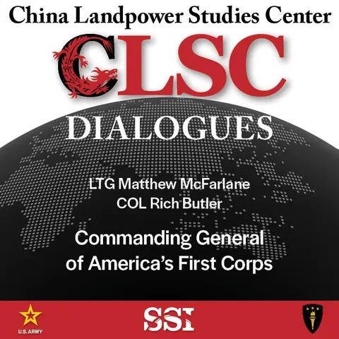 CLSC Dialogues – Ep 22 – LTG McFarlane – Commanding General of America's First Corps