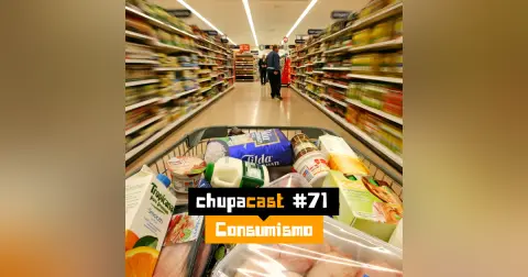 Episódio #71 – Consumismo