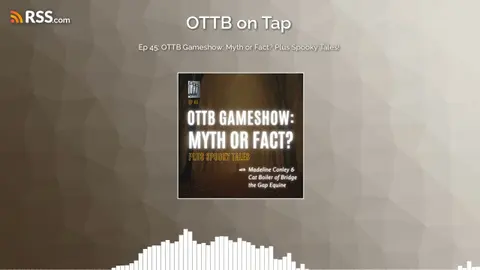 Ep 45: OTTB Gameshow: Myth or Fact? Plus Spooky Tales!