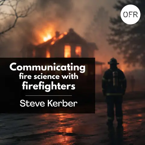 254 - Communicating fire science with firefighters, with Steve Kerber