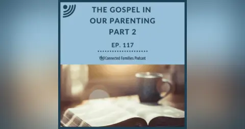 Gospel in Parenting Part 2