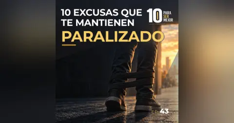 10 Excusas que te mantienen paralizado