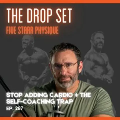 287 – Stop Adding Cardio + The Self-Coaching Trap