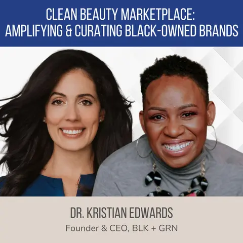 Clean Beauty Marketplace: Amplifying Black Women-Owned Brands ft. Dr. Kristian Edwards (BLK + GRN)