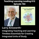 Larry Ainsworth - Integrating Teaching and Learning: Timeless Essentials for Creating Integrated Units of Study - 764