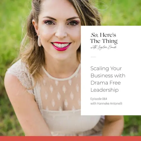 Episode 64: Scaling Your Business with Drama-Free Leadership with Hanneke Antonelli