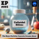 EP #093: Colloidal Silica: The Nano-Particles Concrete Dreams About