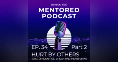 Ep. 34 Hurt By Others (Part Two)