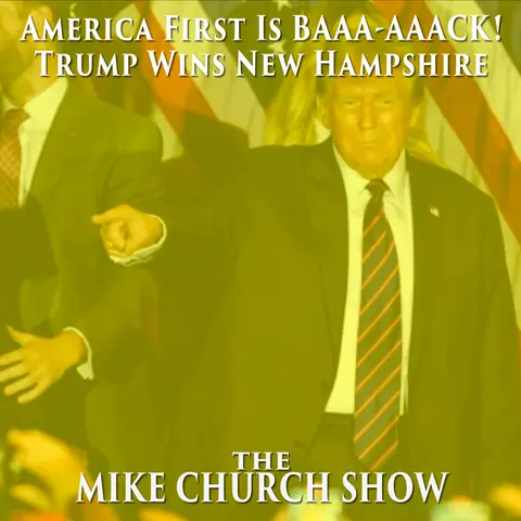 The Mike Church Show-America First Is BAAA-AAACK! Trump Wins New Hampshire