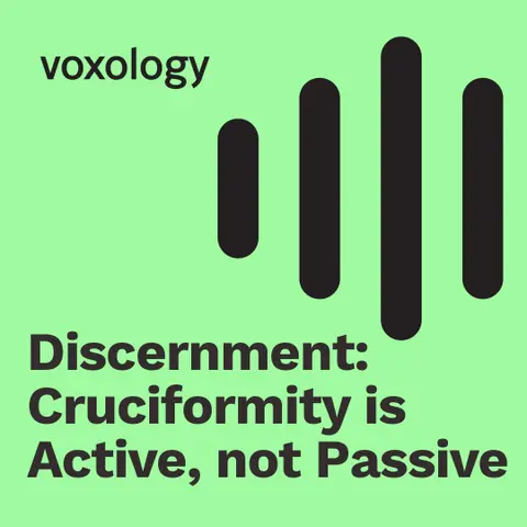 Discernment: Cruciformity is Active, Not Passive