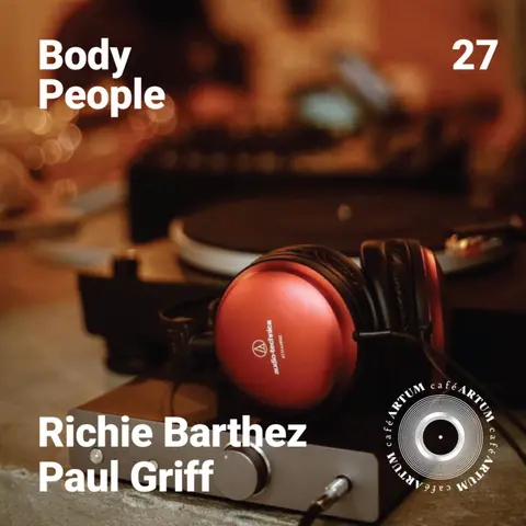 Body People 27 — Richie Barthez & Paul Griff @ Cafe Artum (Part 1)