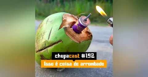Episódio #192 – Isso é coisa de arrombado