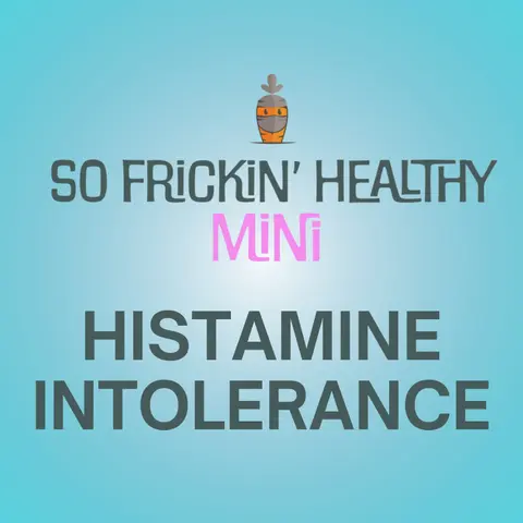 When "Eating Healthy" Makes You Feel Like Sh*t (A Histamine Story) - So Frickin' Mini